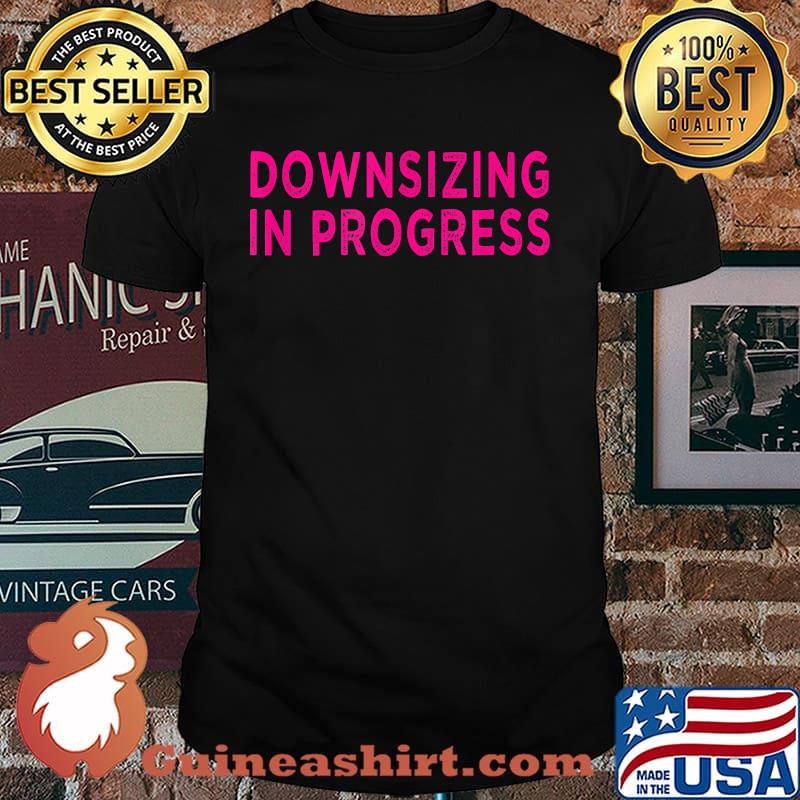 Downsizing In Progress T-Shirt