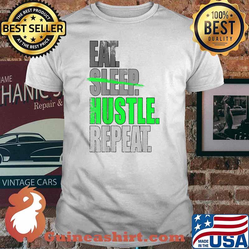 Eat Sleep Hustle Repeat T-Shirt