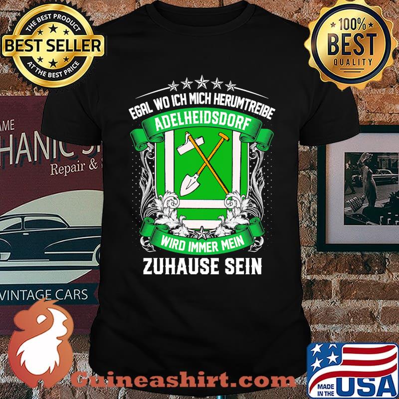 Egal Wo Ich Mich Herumtreibe Adelheidsdorf Wird Immer Mein Habbergen Zuhause Sein Shirt