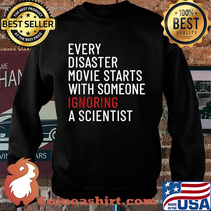 Every Disaster Movie Starts With Someone Ignoring Scientist T-Shirt Sweater