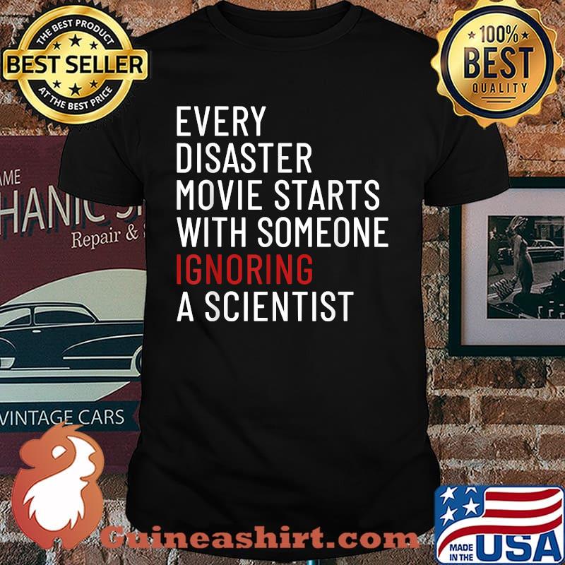 Every Disaster Movie Starts With Someone Ignoring Scientist T-Shirt