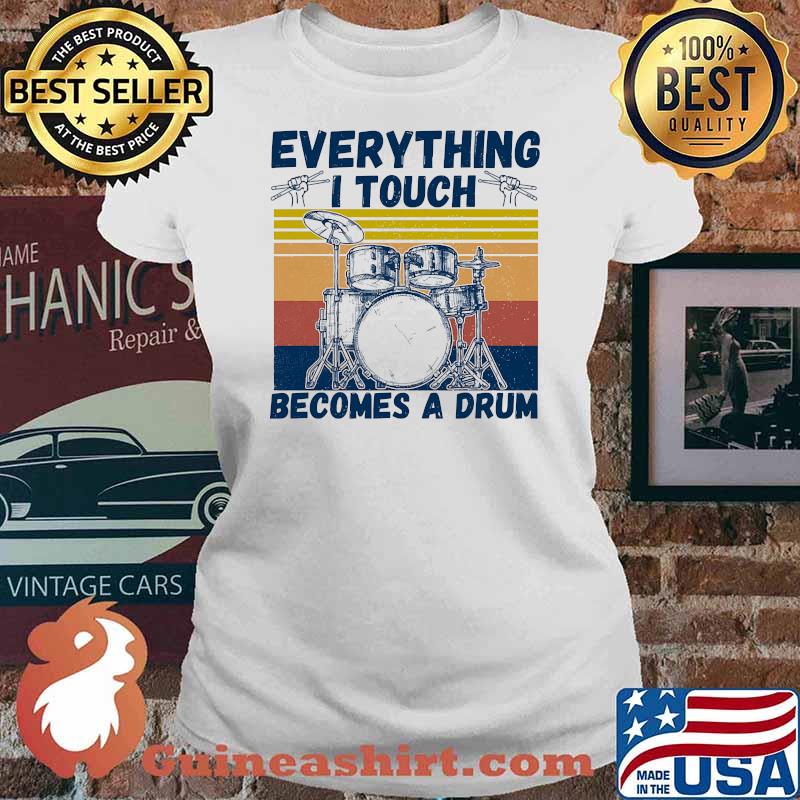 Everything i touch becomes a drum vintage Ladies tee