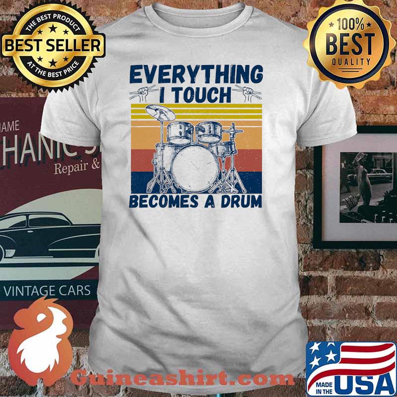 Everything i touch becomes a drum vintage shirt