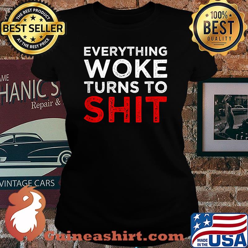 Everything Woke Turns to Shit Political T-Shirt Laides tee