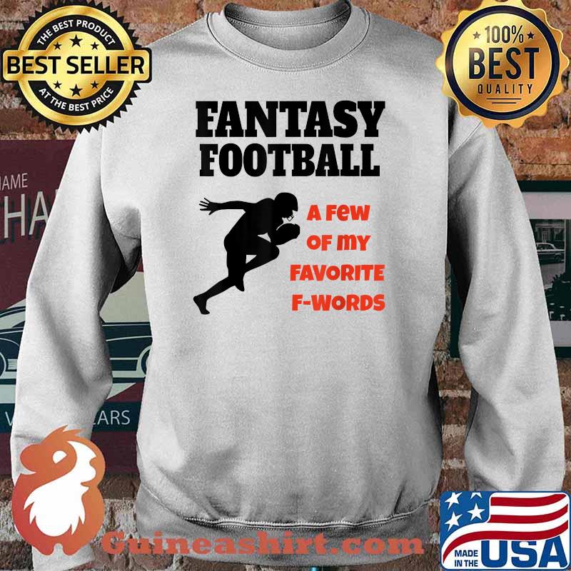 Fantasty Football A Few Of My Favorite F Words T-Shirt Sweater