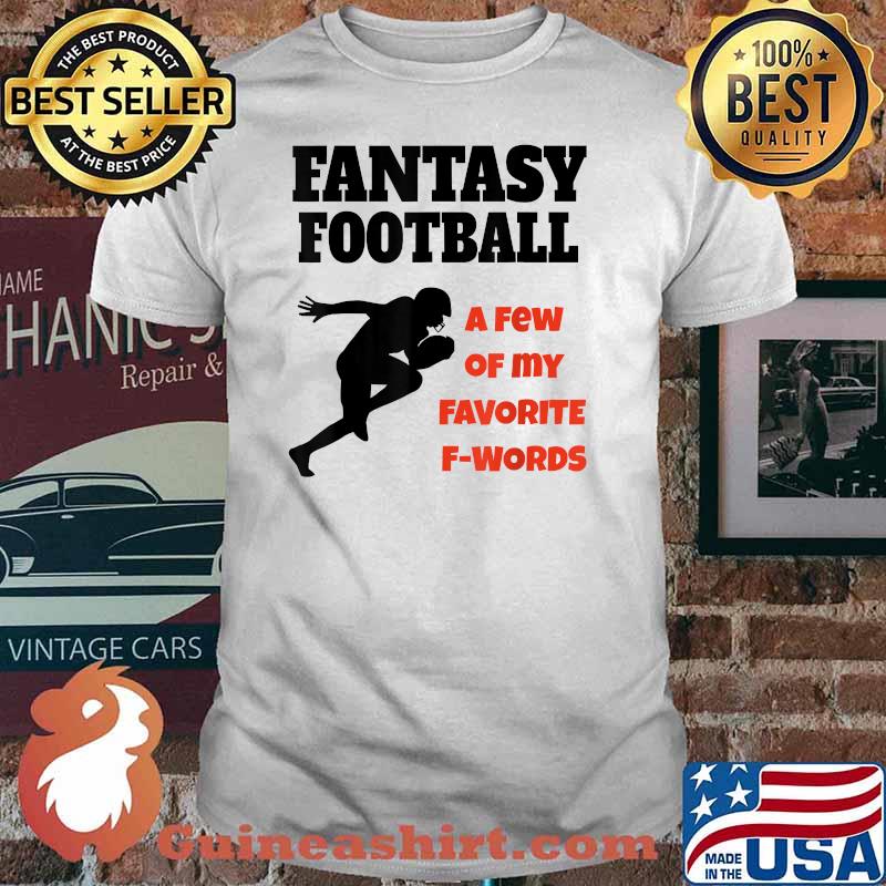 Fantasty Football A Few Of My Favorite F Words T-Shirt
