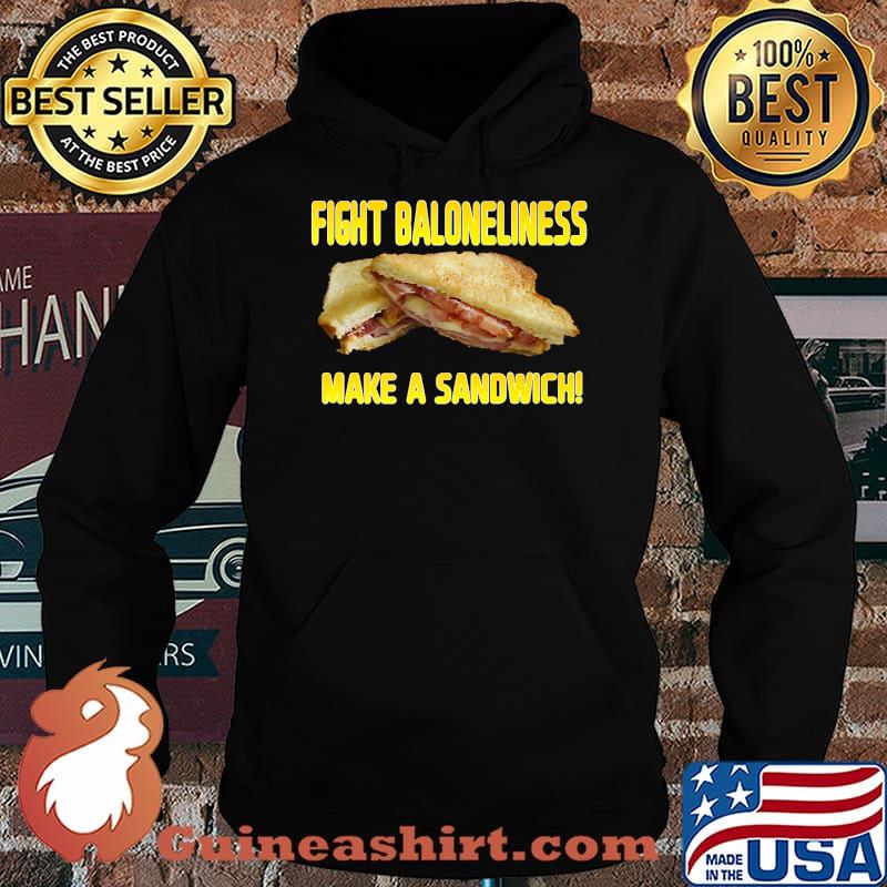 Fight Baloneliness! Make a Sandwich! T-Shirt Hoodie