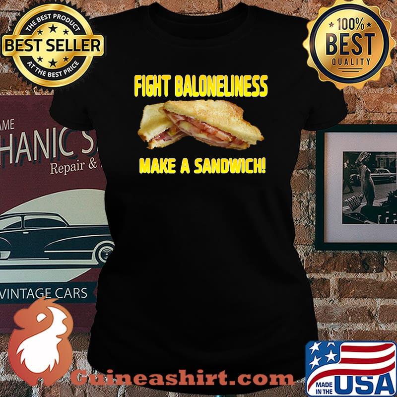 Fight Baloneliness! Make a Sandwich! T-Shirt Laides tee