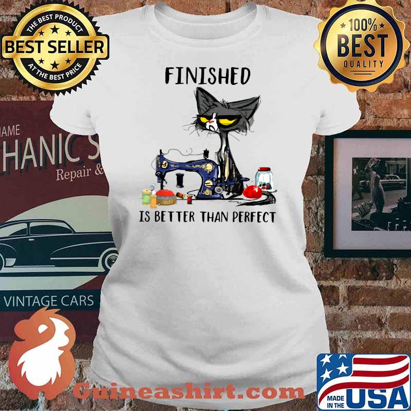 Finished is better than perfect cat sewing T-Shirt Ladies tee