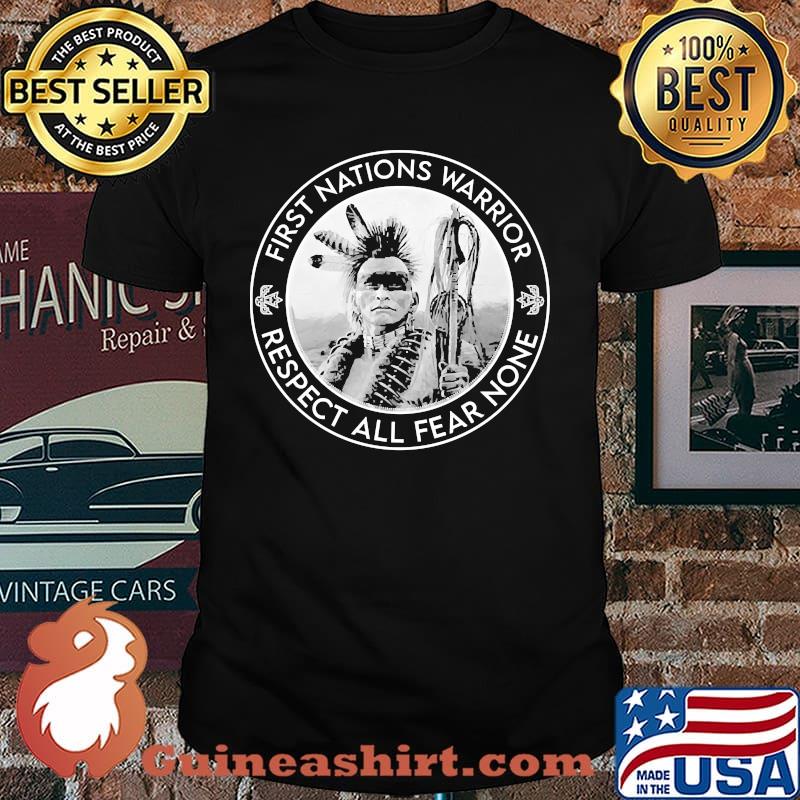 First nations warriors respect all fear none shirt