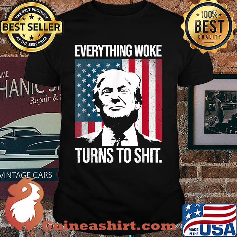 Funny Trump Everything Woke Turns to Shit T-Shirt