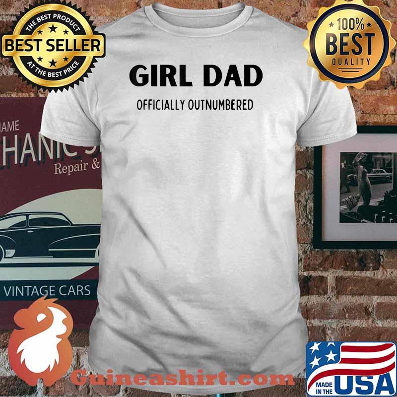 Girl Dad Officially Outnumbered T-Shirt