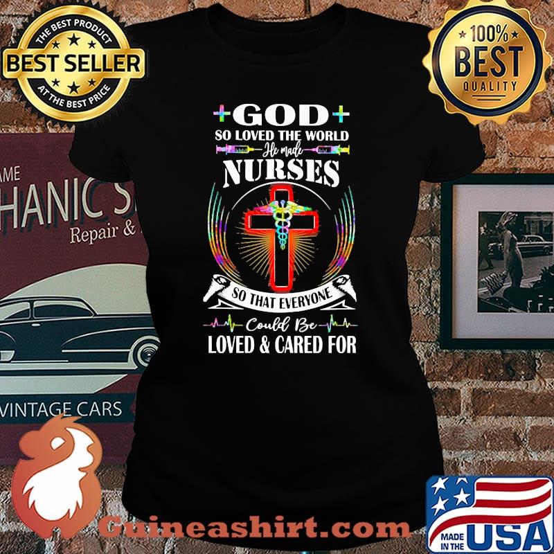 God so loved the world nurses so that everyone could be loved and cared for Laides tee