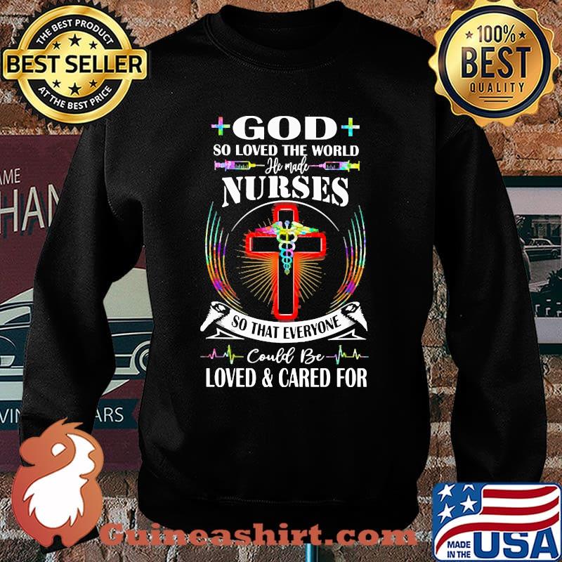 God so loved the world nurses so that everyone could be loved and cared for Sweater