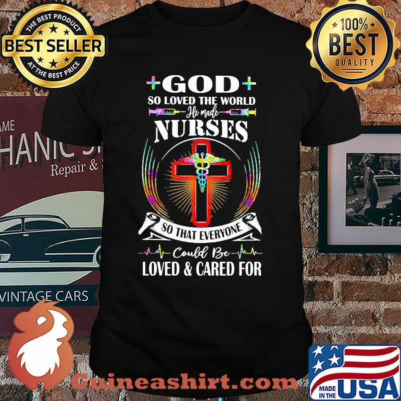 God so loved the world nurses so that everyone could be loved and cared for shirt