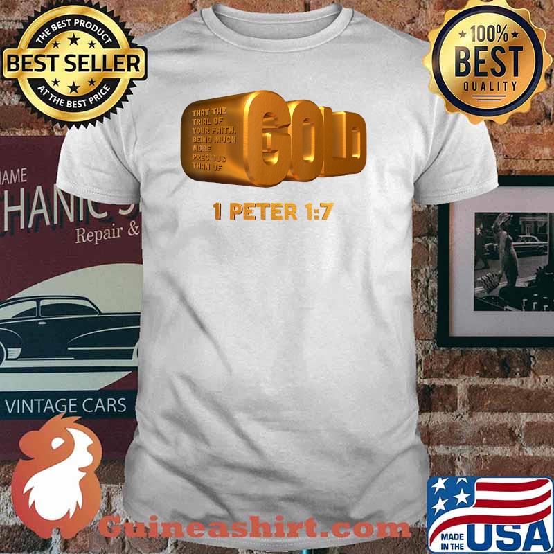 Gold That The Trial Of Your Faith Being Much More Precious Than Of 1 Peter T-Shirt