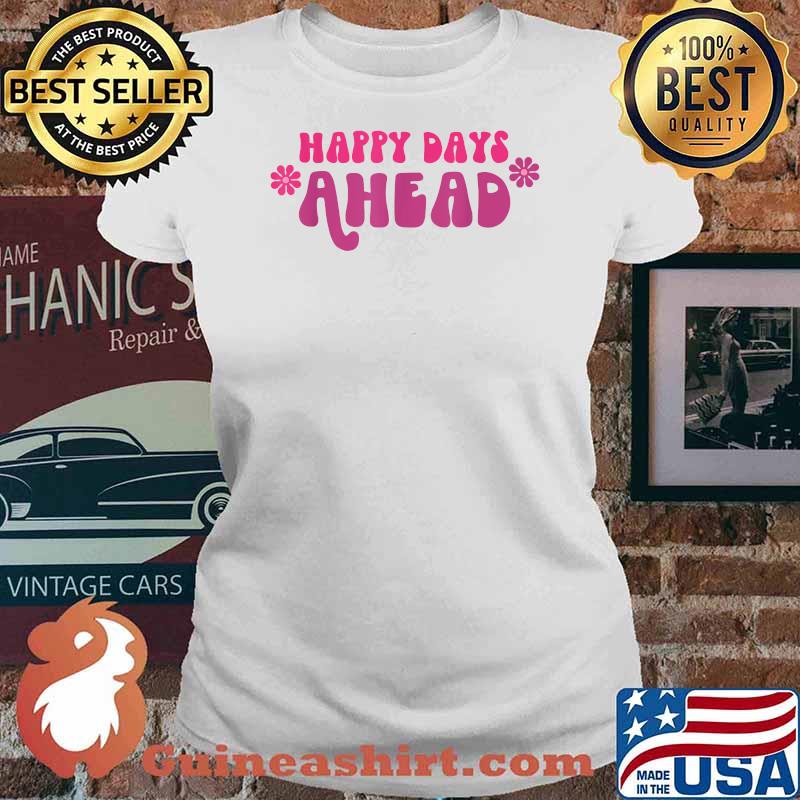 Happy Days Ahead Flower T-Shirt Ladies tee