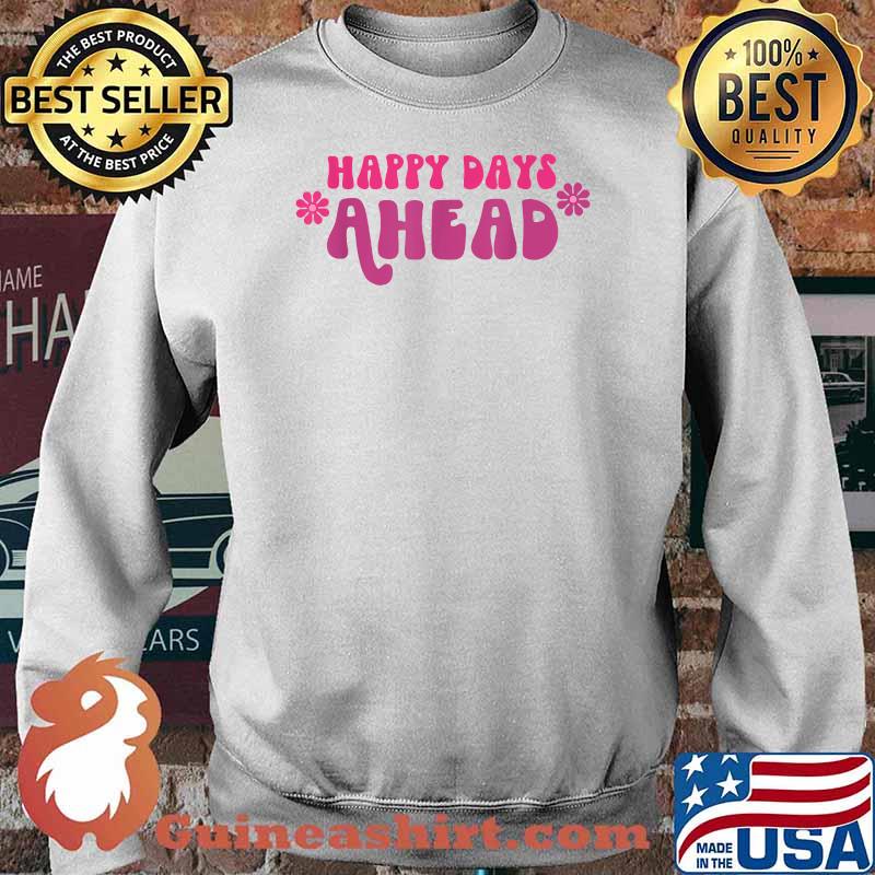 Happy Days Ahead Flower T-Shirt Sweater