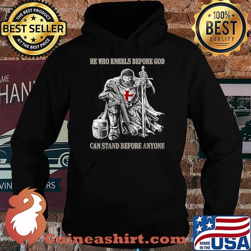 He Who Kneels Before GOD Can Stand Before Anyone T-Shirt Hoodie
