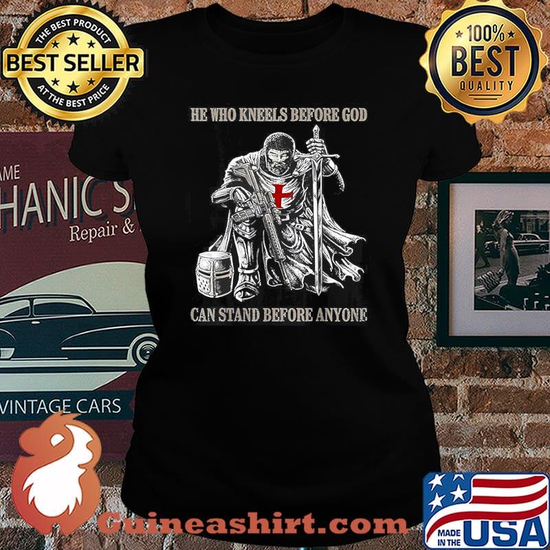 He Who Kneels Before GOD Can Stand Before Anyone T-Shirt Laides tee