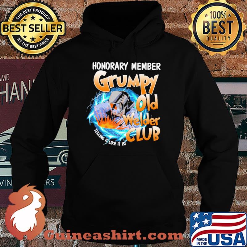 Honorary Member Grumpy Old Welder Club Telling It Like It Is Shirt Hoodie