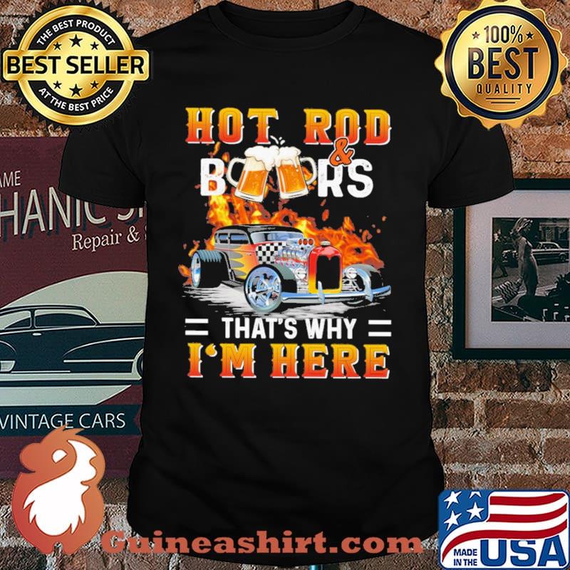 Hot Rod And Beers That's Why I'm Here Classic Shirt