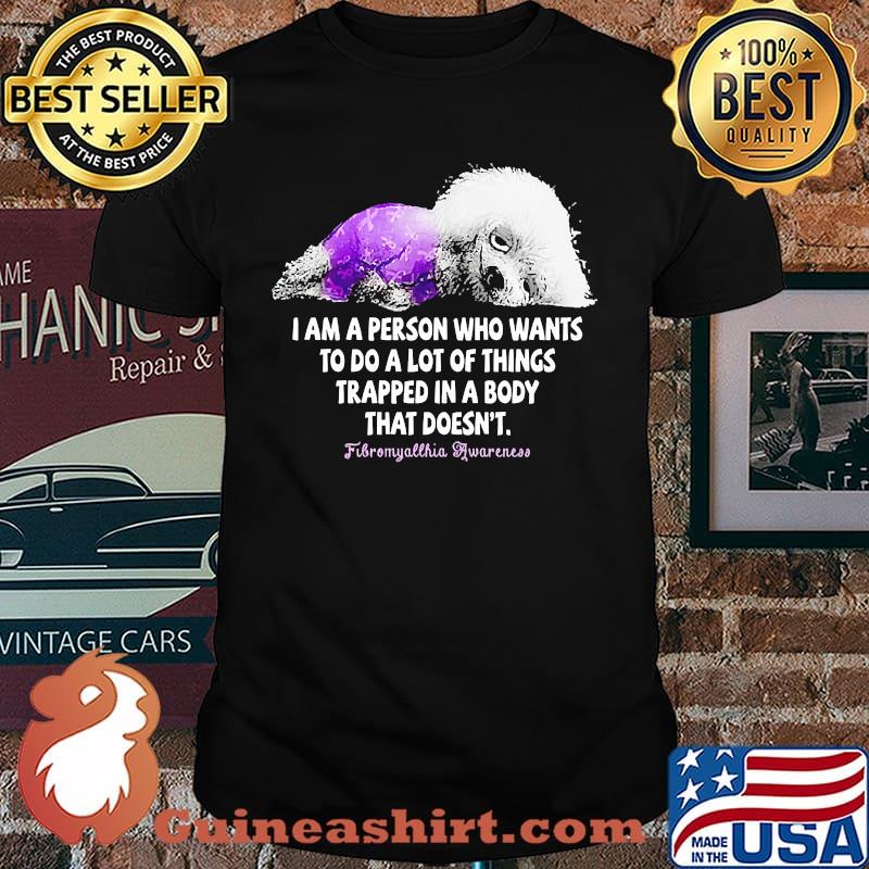 I am a person who wants to do a lot of things trapped in a body fibromyallhia awareness shirt
