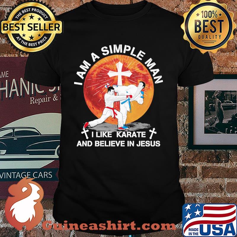 I Am A Simple Man I Like Karate And Believe In Jesus Blood Moon Shirt
