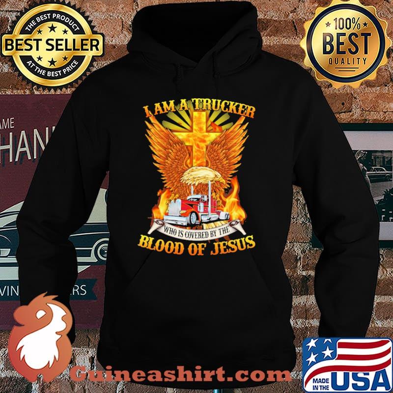 I am A Trucker Who Is Covered By The Blood Of Jesus Shirt Hoodie