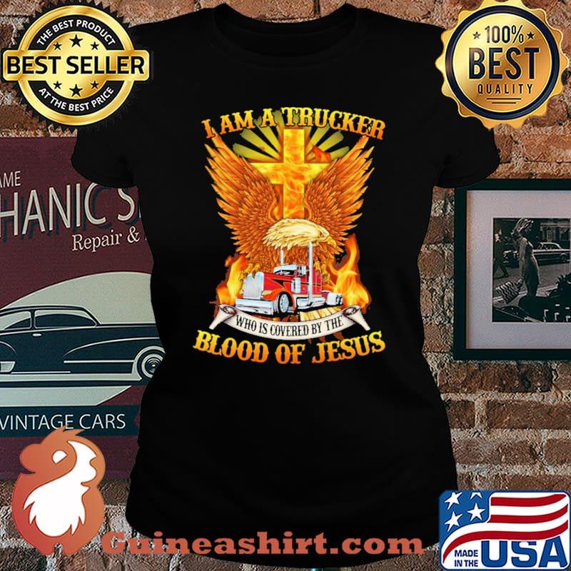 I am A Trucker Who Is Covered By The Blood Of Jesus Shirt Laides tee