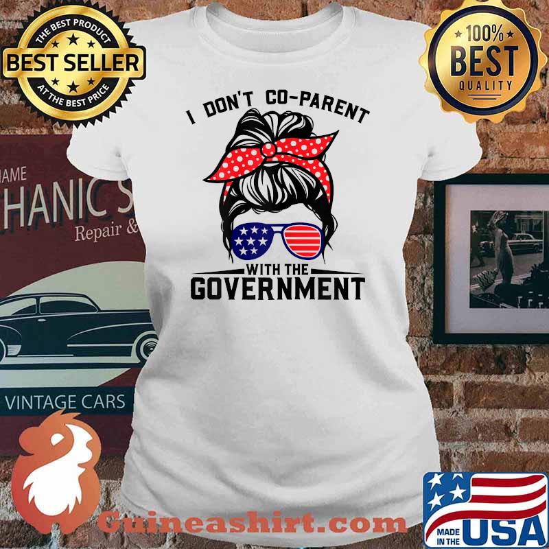 I Don't Co-Parent With The Government Parenting Mom T-Shirt Ladies tee