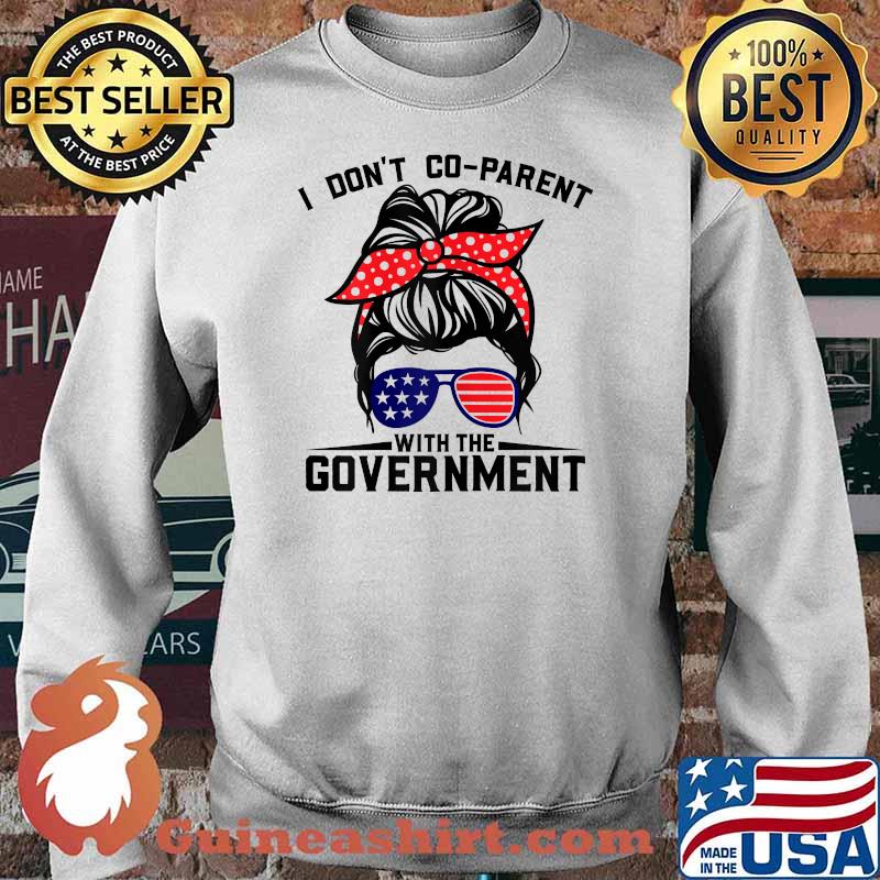 I Don't Co-Parent With The Government Parenting Mom T-Shirt Sweater
