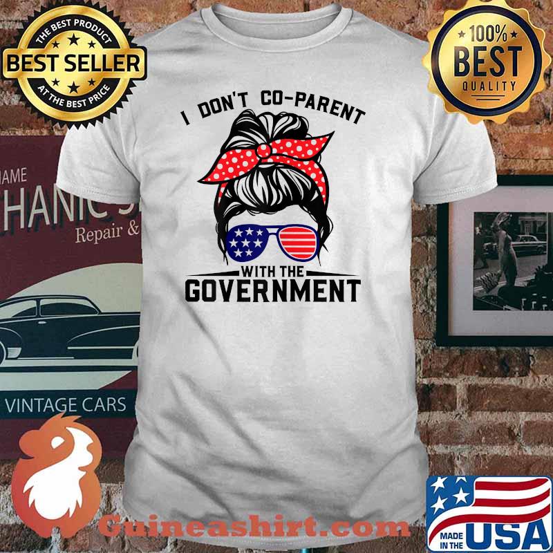 I Don't Co-Parent With The Government Parenting Mom T-Shirt