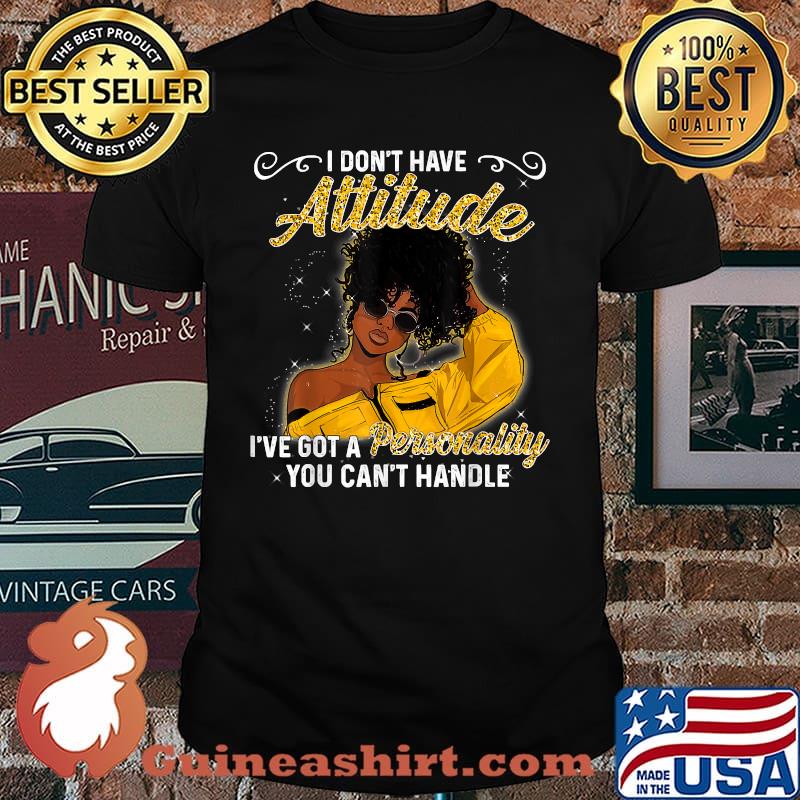 I Don't Have Attitude I've Got A Personality You Can't Handle African American Melanin Queen Black Girl Magic Afro T-Shirt