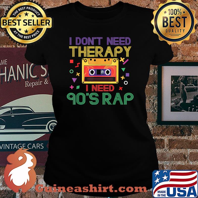 I Don't Need Therapy I Need 90s Rap Music Cassette Tape T-Shirt Laides tee