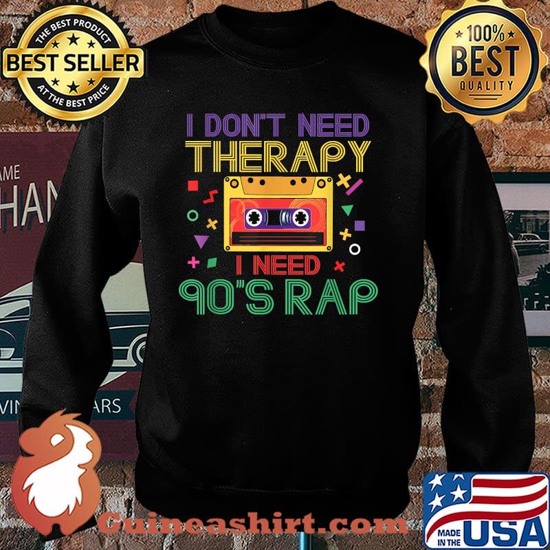 I Don't Need Therapy I Need 90s Rap Music Cassette Tape T-Shirt Sweater