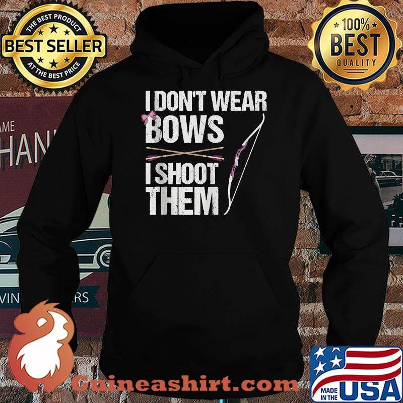 I Don't Wear Bows I Shoot Them T-Shirt Hoodie