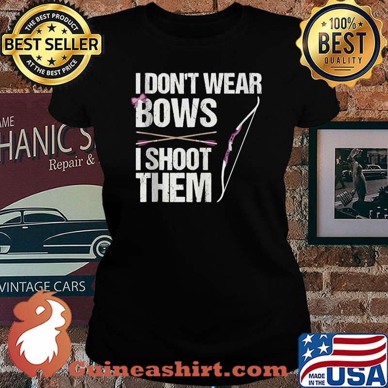 I Don't Wear Bows I Shoot Them T-Shirt Laides tee