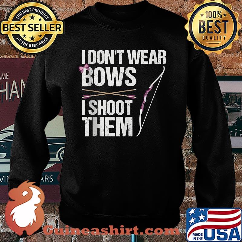 I Don't Wear Bows I Shoot Them T-Shirt Sweater