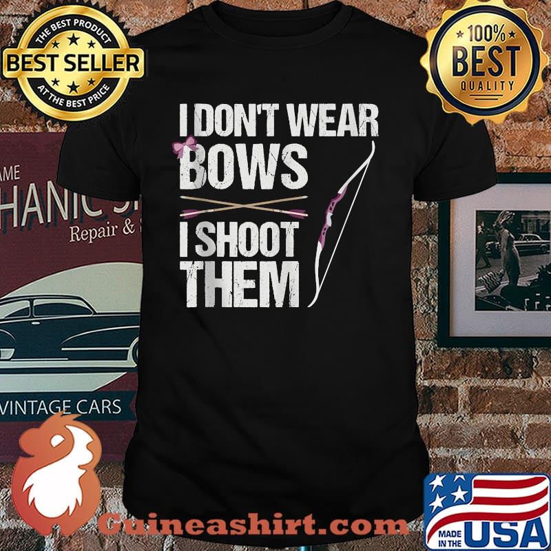 I Don't Wear Bows I Shoot Them T-Shirt