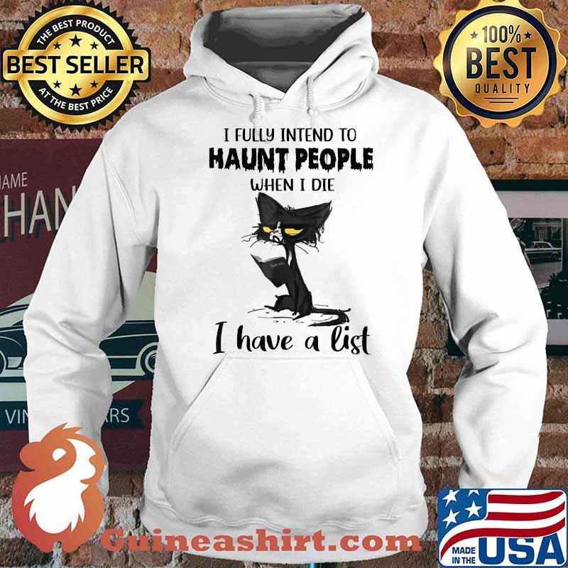 I Fully Intend To Haunt People When I Die I have A List Cat Shirt Hoodie