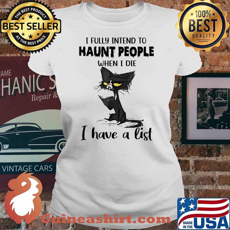 I Fully Intend To Haunt People When I Die I have A List Cat Shirt Ladies tee