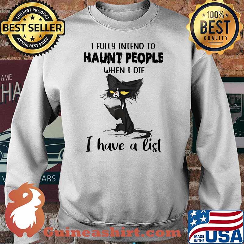 I Fully Intend To Haunt People When I Die I have A List Cat Shirt Sweater