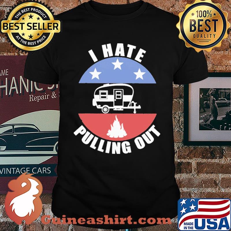 I Hate Pulling Out Camping Shirt