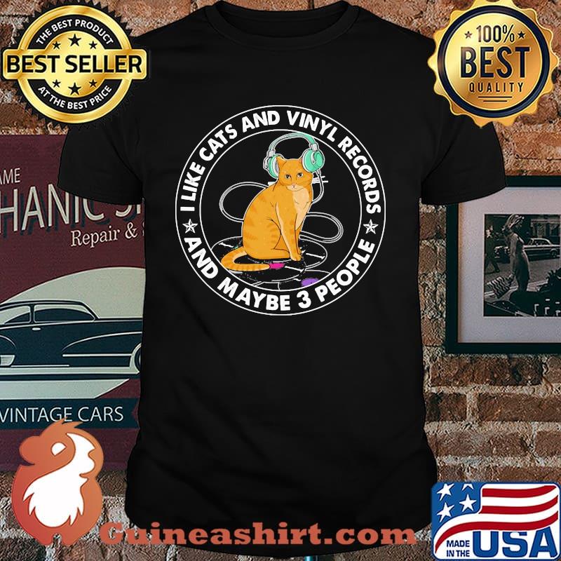 I like cats and vinyl records and maybe 3 people shirt