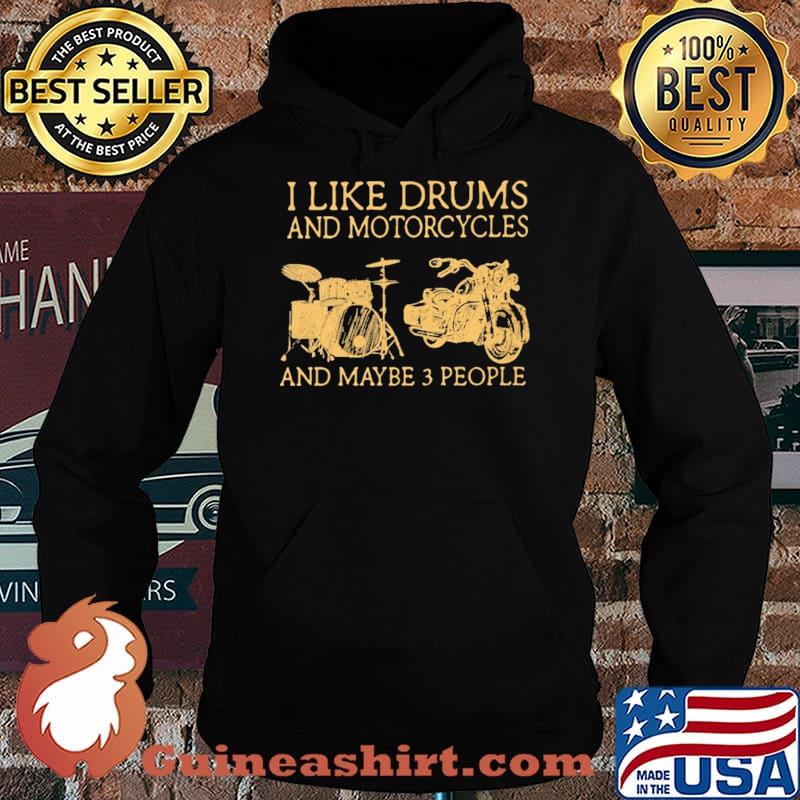 I Like Drums And Motorcycles And Maybe 3 People Shirt Hoodie