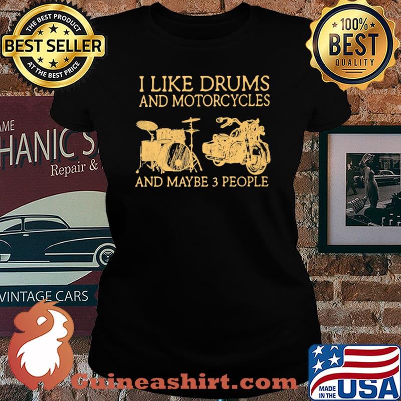 I Like Drums And Motorcycles And Maybe 3 People Shirt Laides tee