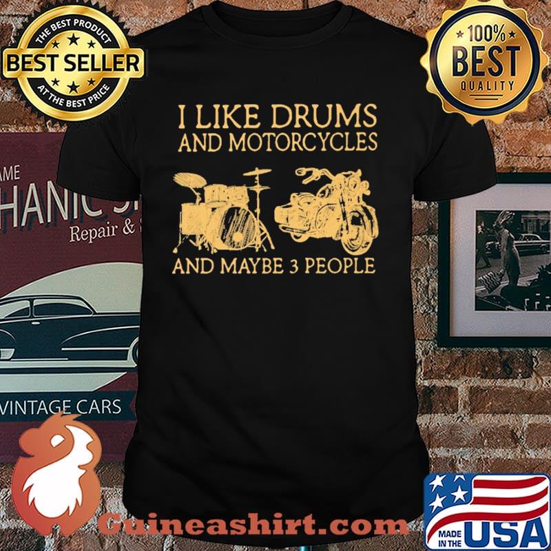 I Like Drums And Motorcycles And Maybe 3 People Shirt