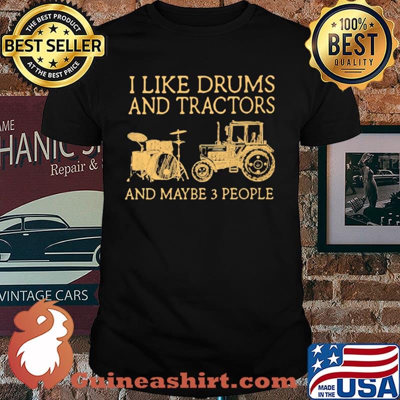 I Like Drums And Tractors And Maybe 3 People Shirt