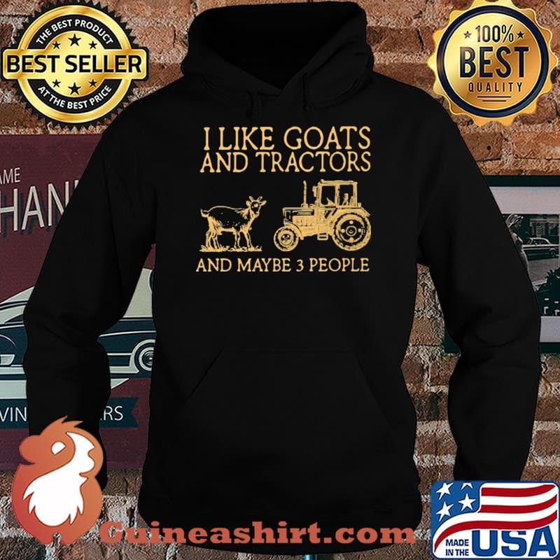I Like Goats And Tractors And Maybe 3 People Shirt Hoodie
